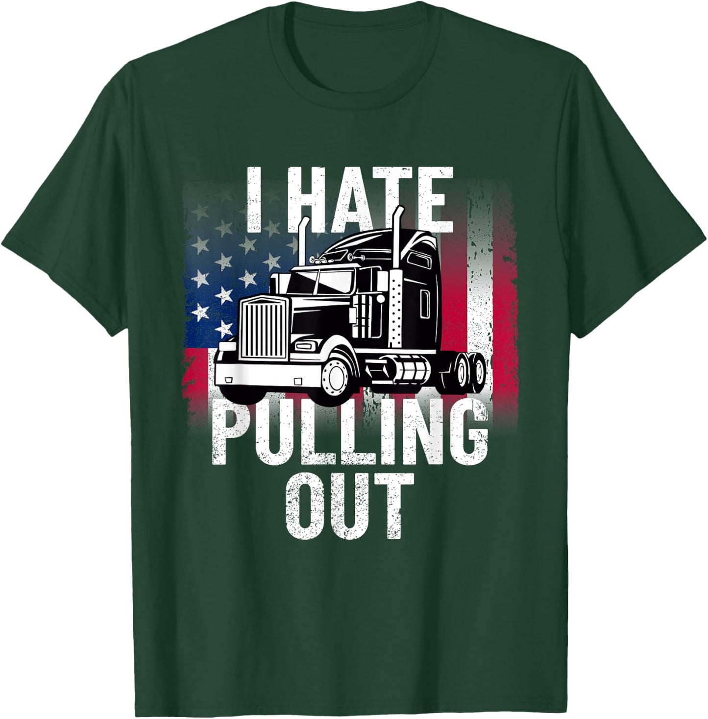I Hate Pulling Out Inappropriate Humor Semi Truck Driver T-Shirt - T-Shirt | Forest