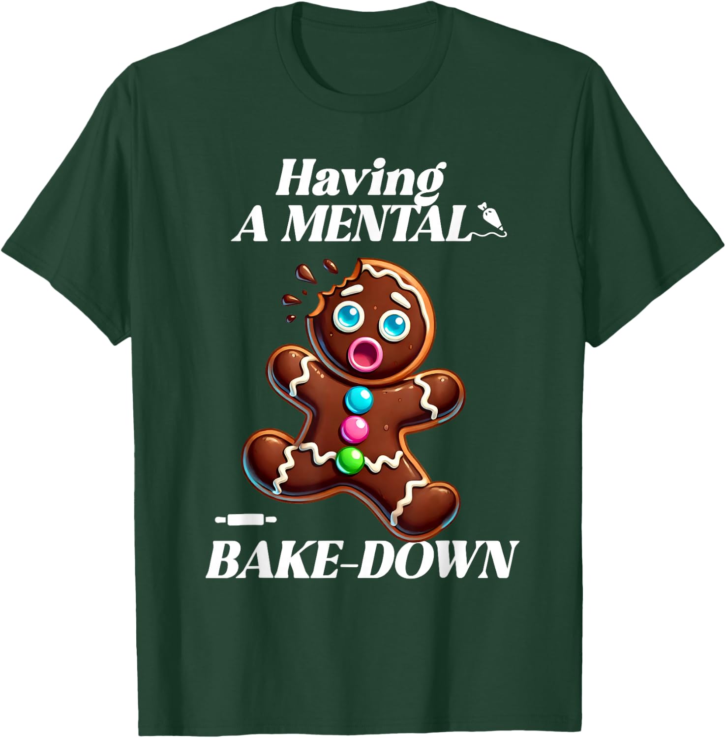 Having a Mental Bake-Down at Christmas Funny Gingerbread T-Shirt - T-Shirt | Forest