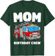 Mom Birthday Crew Fire Truck Firefighter T-Shirt - T-Shirt | Forest