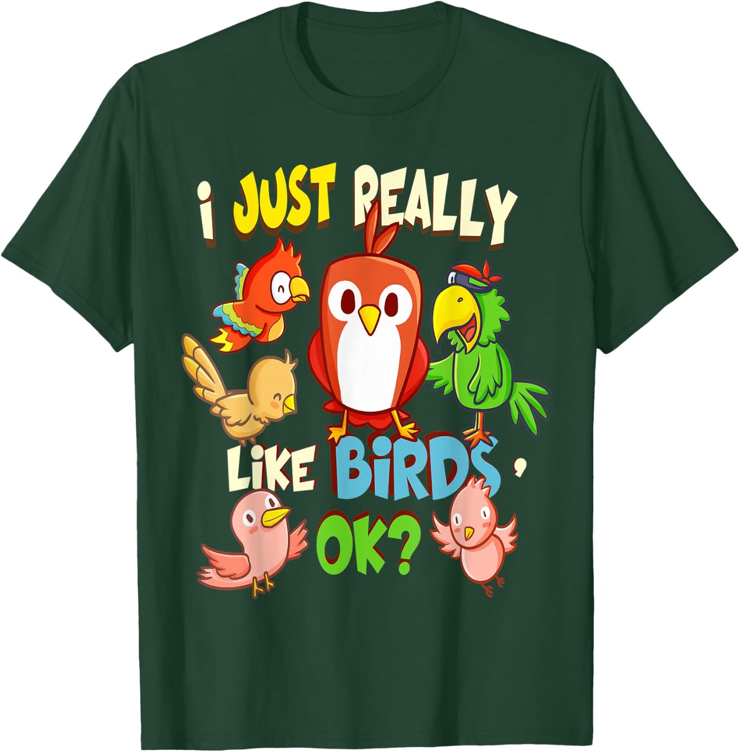 Funny Bird Shirt I Just Really Like Birds Ok T-Shirt - T-Shirt | Forest