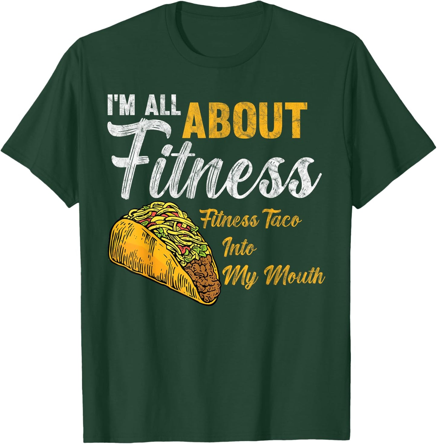 I'm All About Fitness fitness taco into my mouth Funny Taco T-Shirt - T-Shirt | Forest