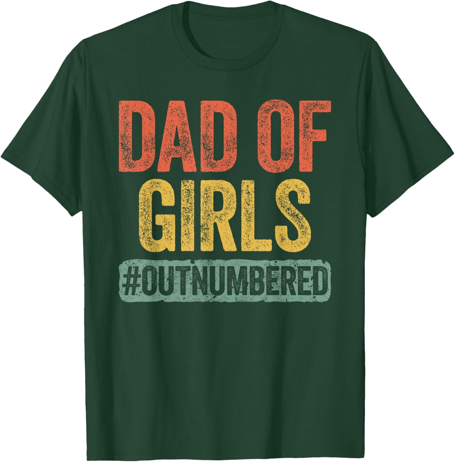 Dad of Girls Outnumbered Shirt Men Daddy Fathers Day T-Shirt - T-Shirt | Forest