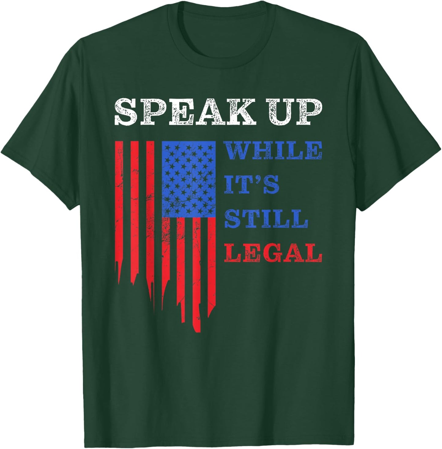 Speak Up – While It’s Still Legal: Free Speech USA T-Shirt - T-Shirt | Forest