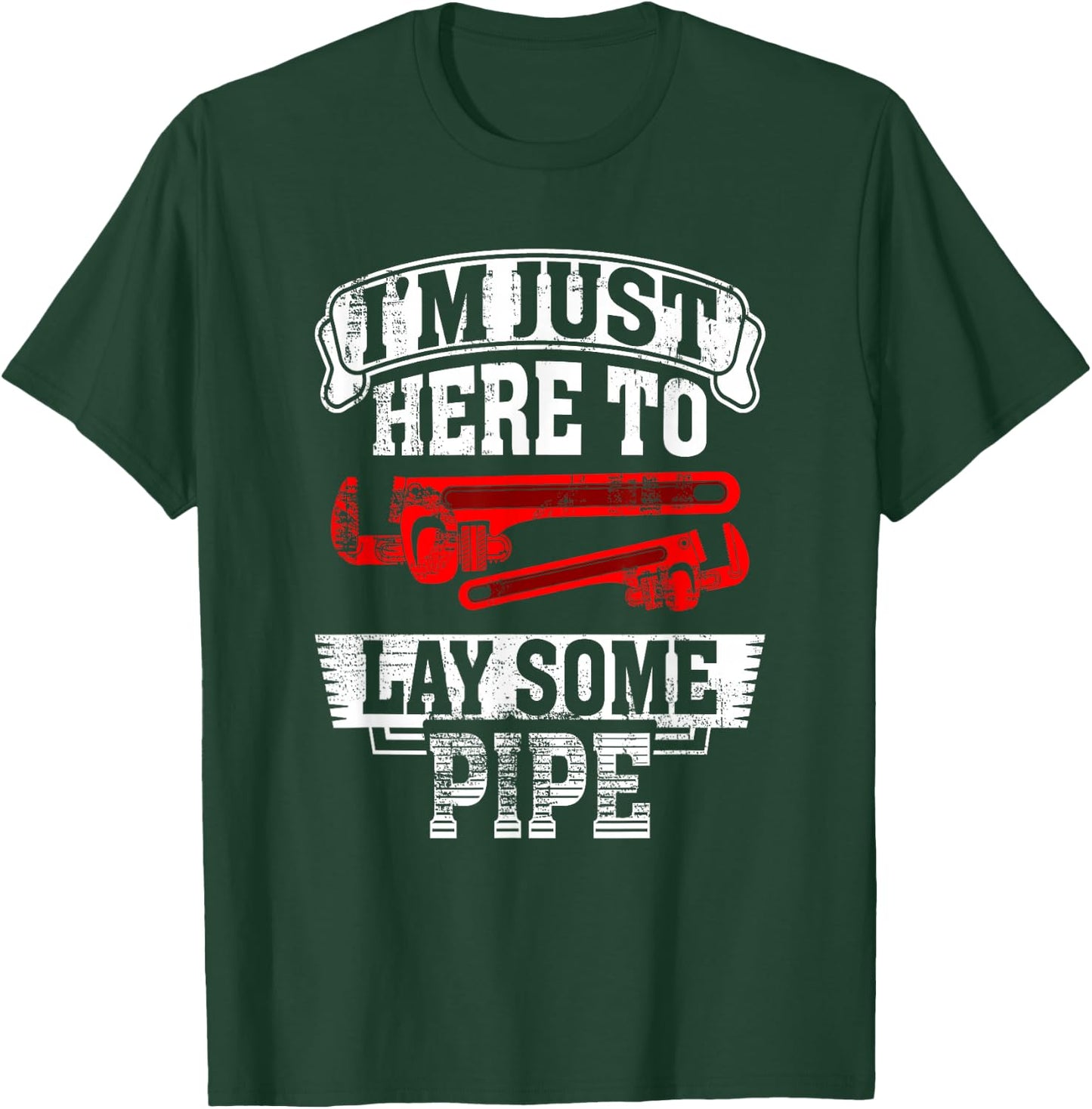I'm just here to lay some pipe Tradesman plumbing Pipefitter T-Shirt - T-Shirt | Forest