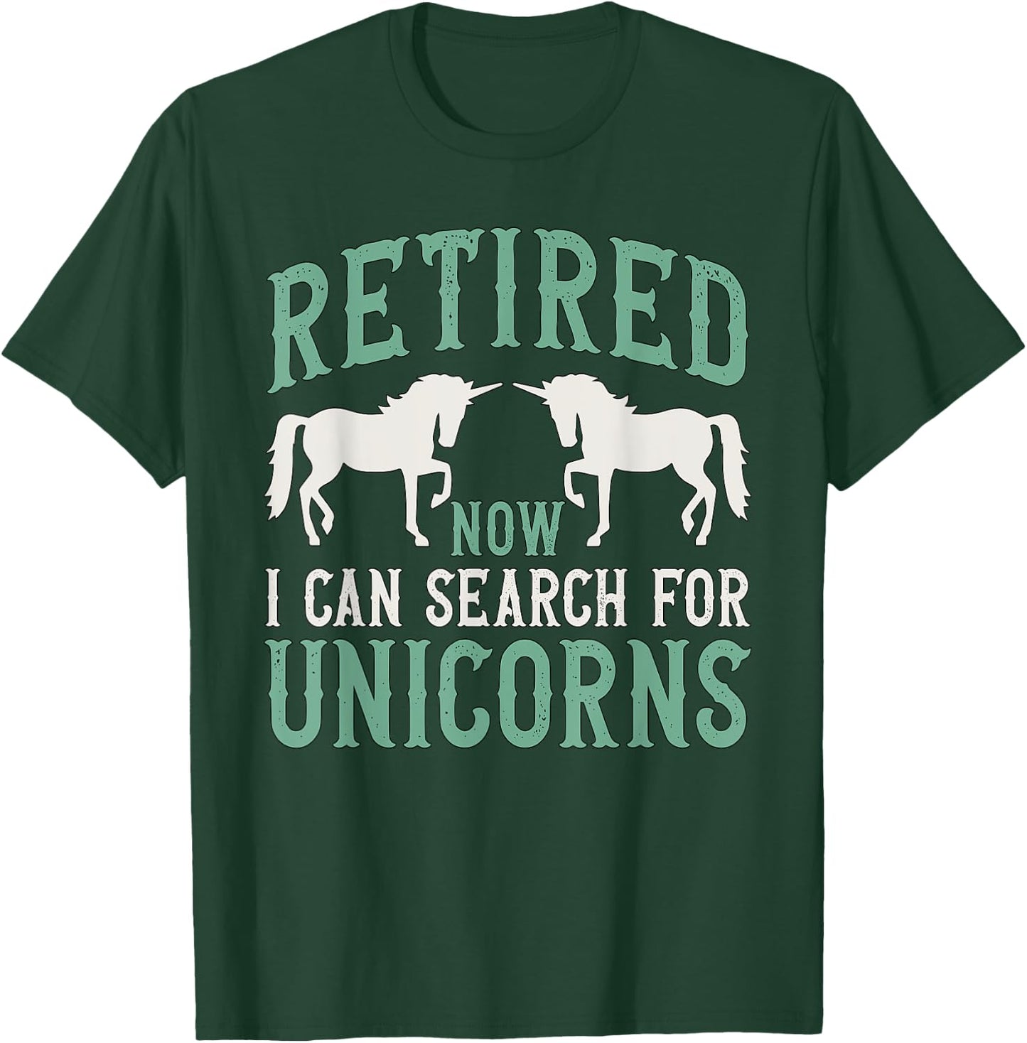 Retirement Humor Retired Now I Can Search For Unicorns T-Shirt - T-Shirt | Forest