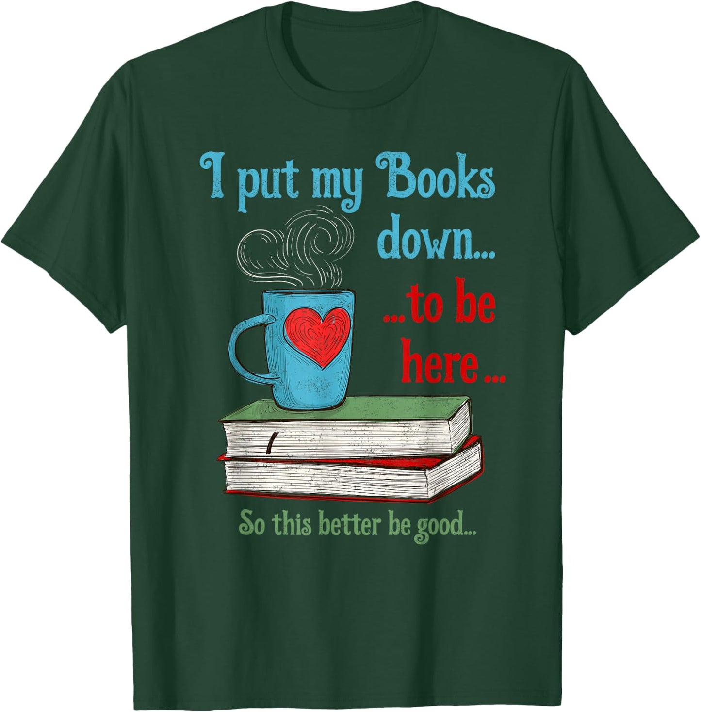 I put my Books down to be here Shirt Funny Book T-Shirt - T-Shirt | Forest