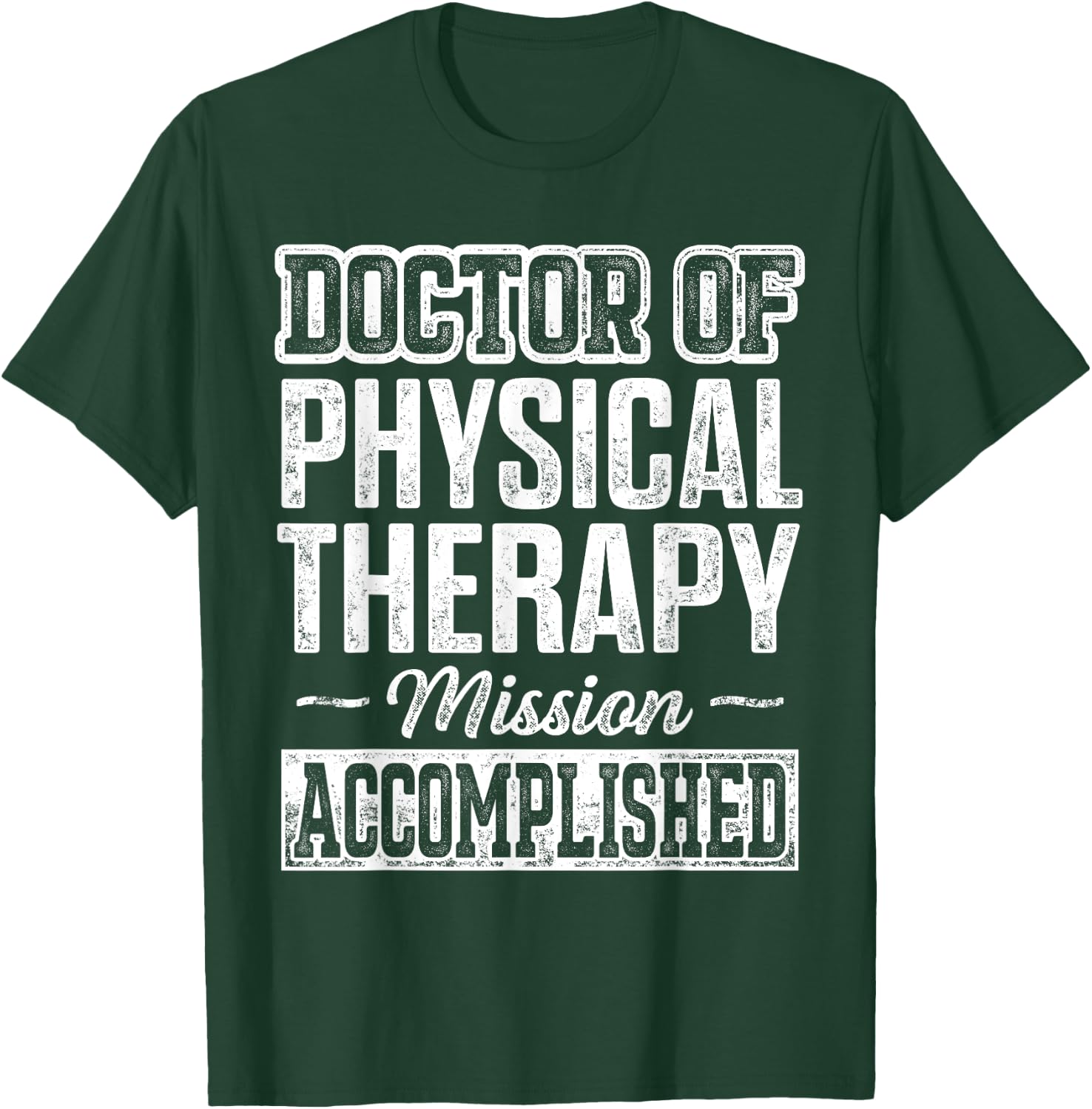 DPT Doctor of Physical Therapy Accomplish Physiotherapy T-Shirt - T-Shirt | Forest