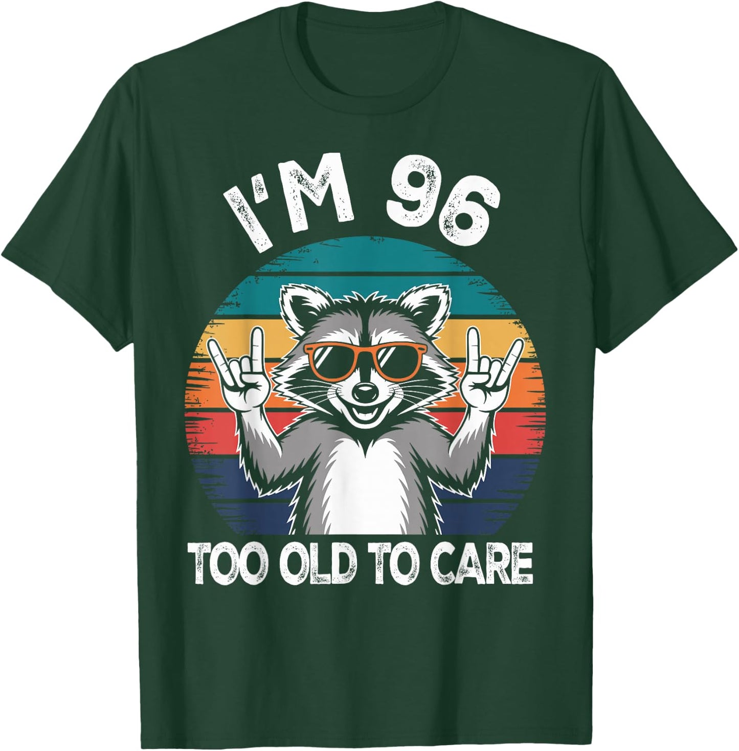 I’m 96 Too Old to Care Birthday 96 Years Old Men Women Funny T-Shirt - T-Shirt | Forest