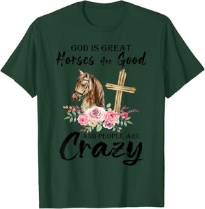 God Is Great Horses Are Good And People Are Crazy Christian T-Shirt - T-Shirt | Forest
