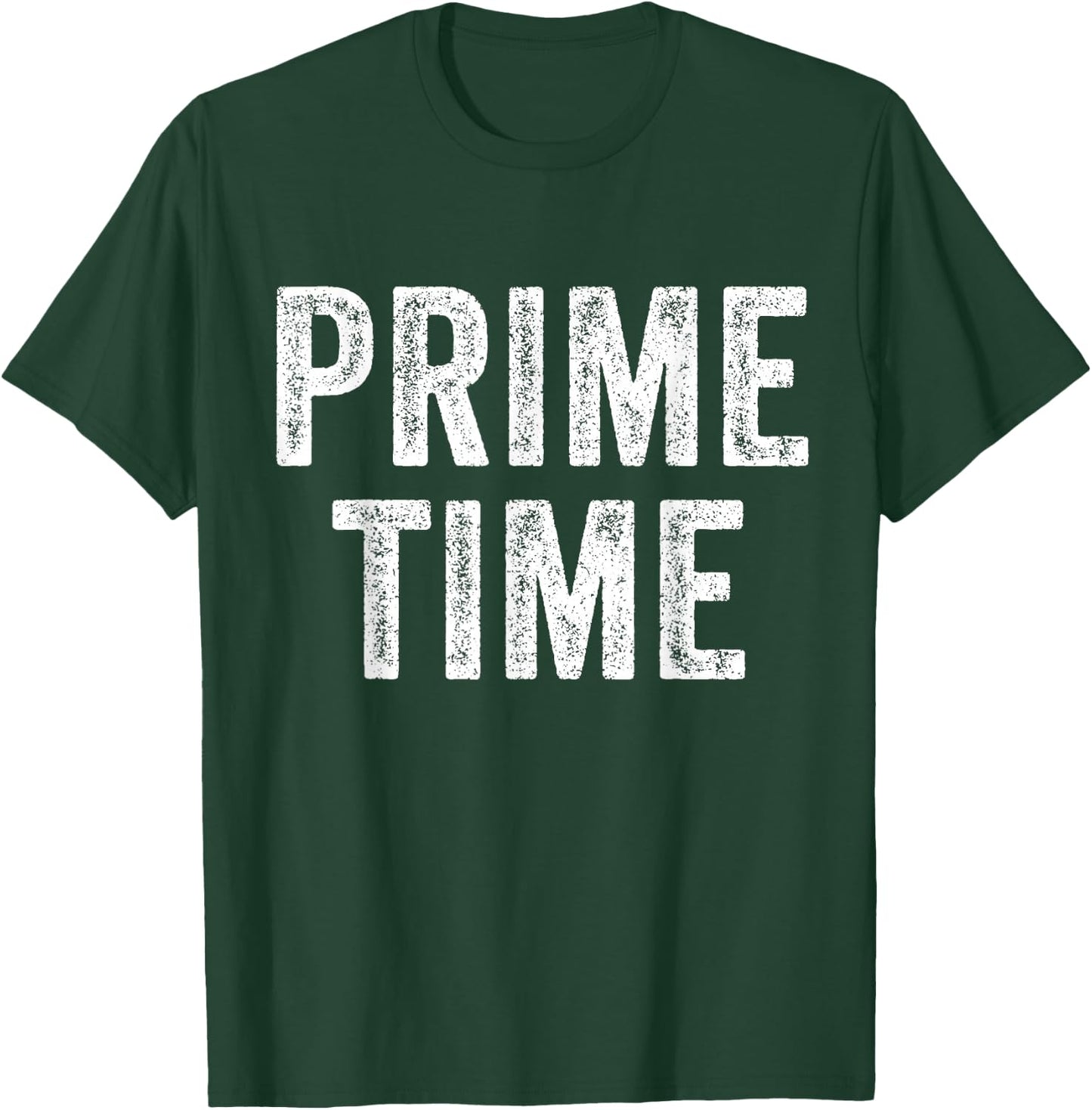 Prime Time Funny Saying Sarcastic Humor Vintage Distressed T-Shirt - T-Shirt | Forest