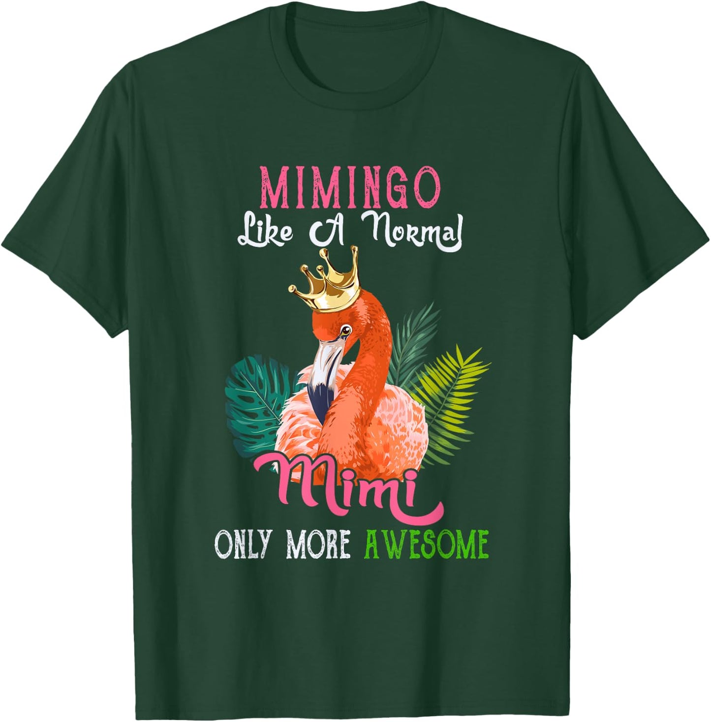 Mimingo Like A Normal Mimi Only More Awesome Flamingo Crown T-Shirt - T-Shirt | Forest