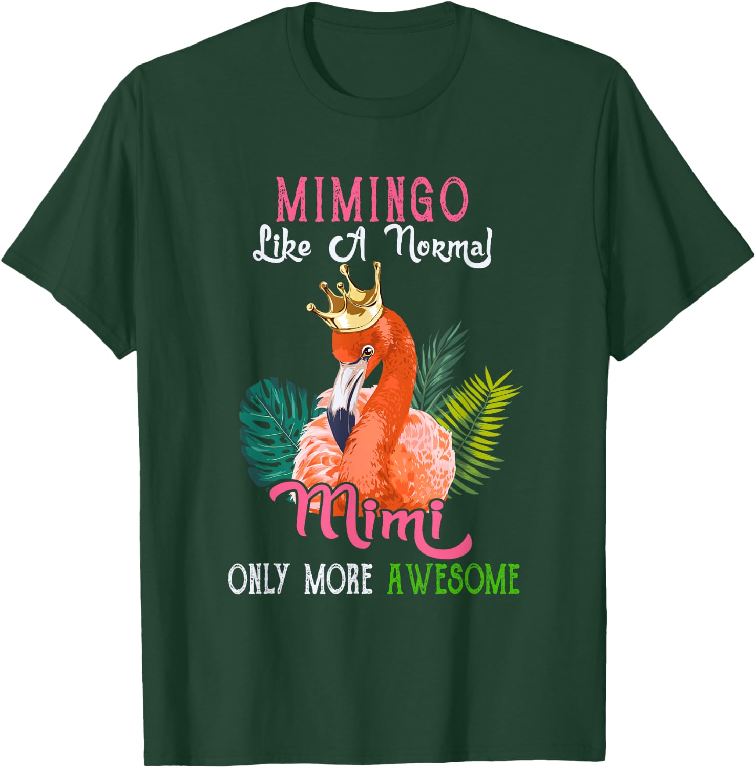 Mimingo Like A Normal Mimi Only More Awesome Flamingo Crown T-Shirt - T-Shirt | Forest