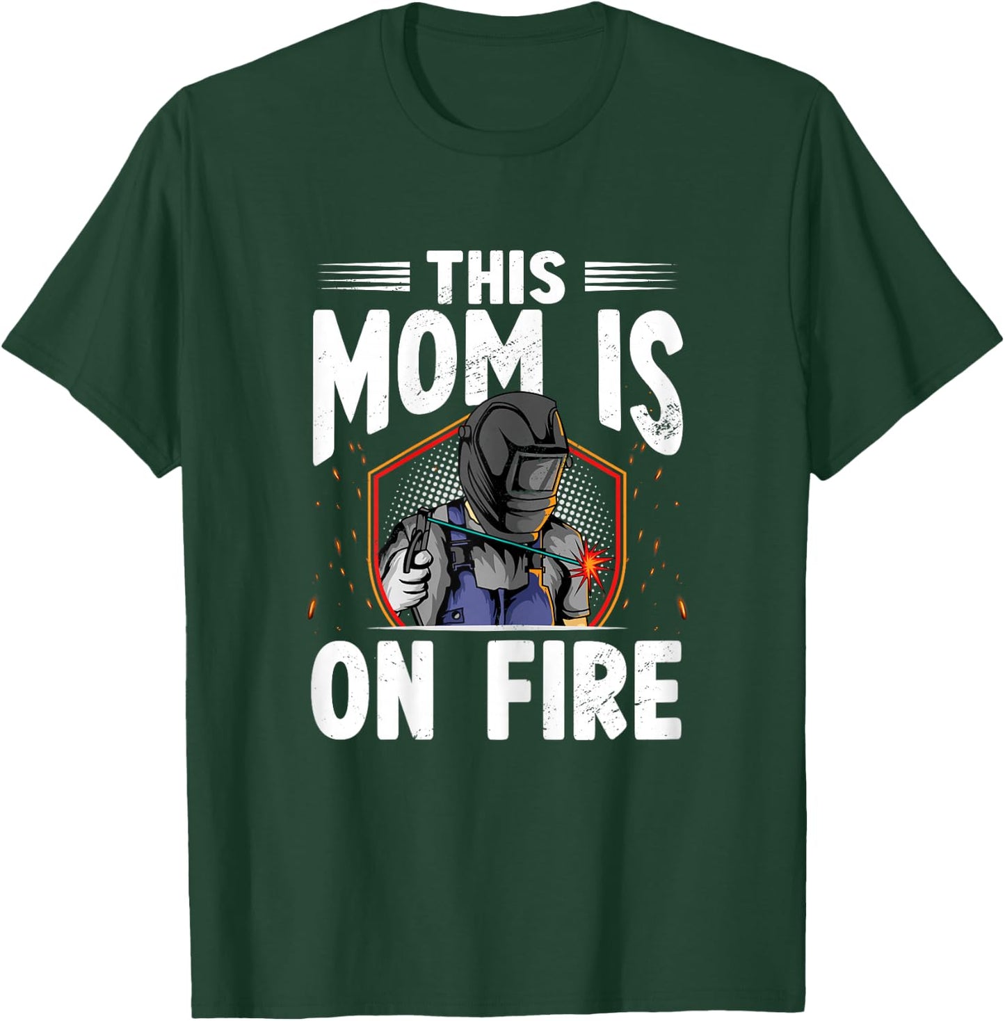 This Mom Is On Fire Steelworks Metal Crafter Welder Welding T-Shirt - T-Shirt | Forest