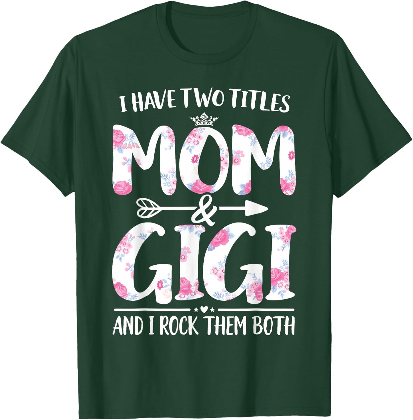 I Have Two Titles Mom And Gigi Shirt Floral Funny Mother Day T-Shirt - T-Shirt | Forest