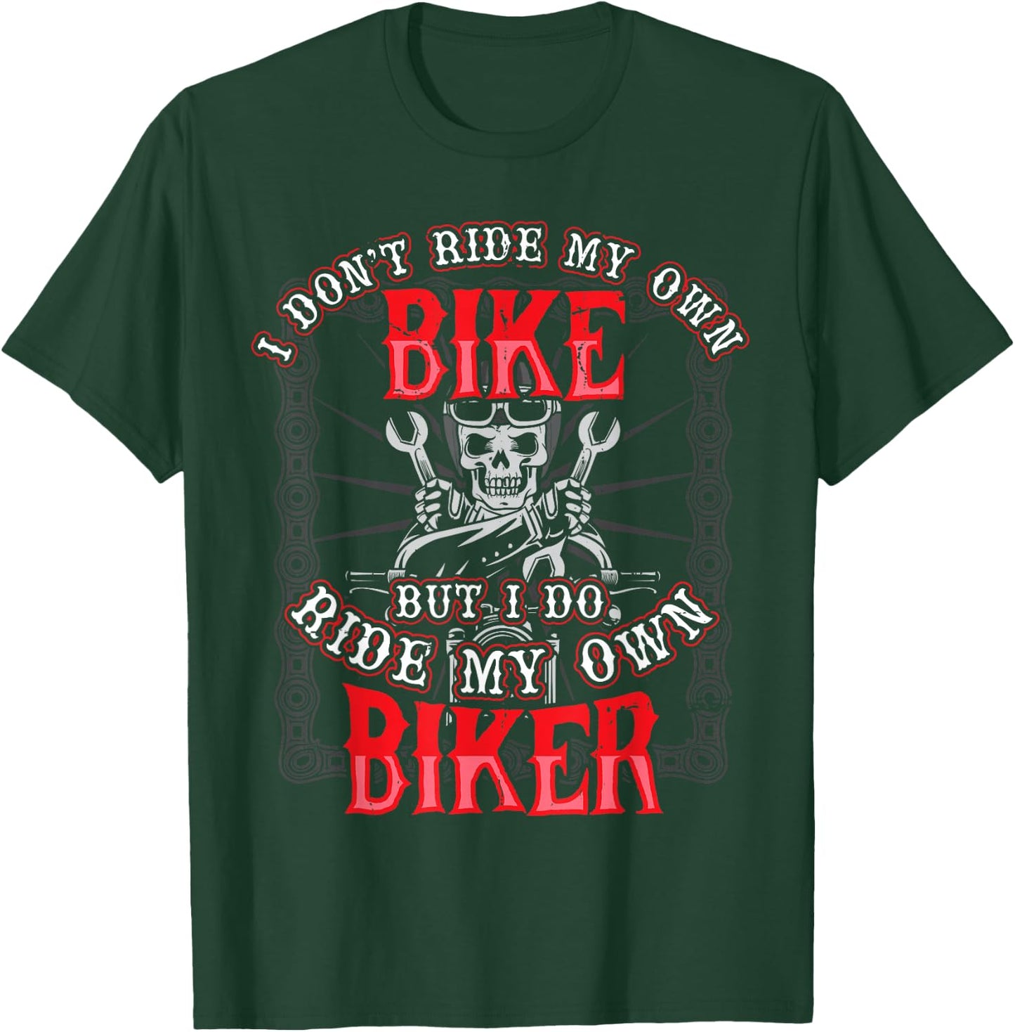 I Dont Ride My Own Bike But I Do Ride My Own Biker T-Shirt - T-Shirt | Forest