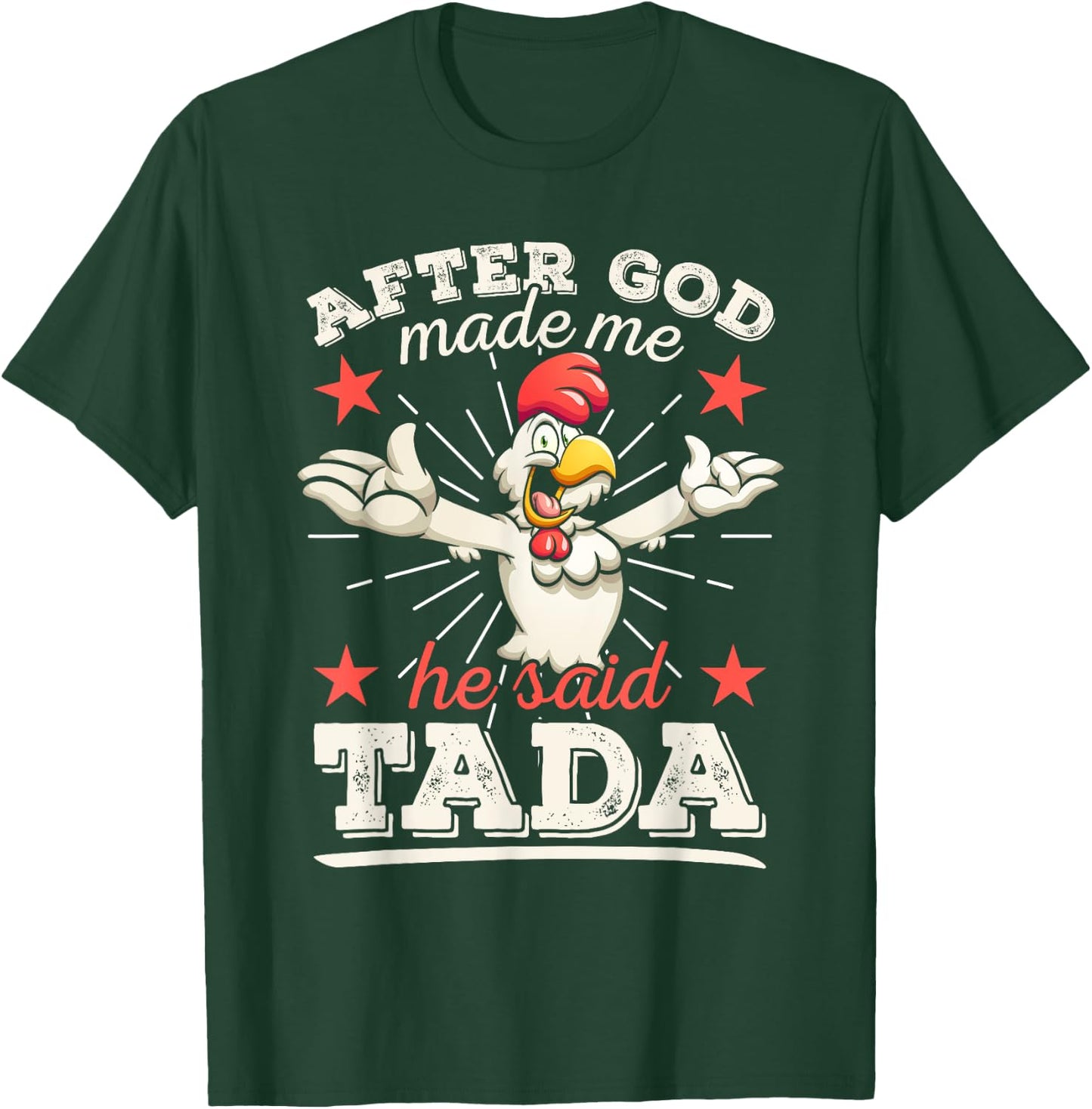 After God Made Me He Said Tada Happy Funny Rooster Chicken T-Shirt - T-Shirt | Forest