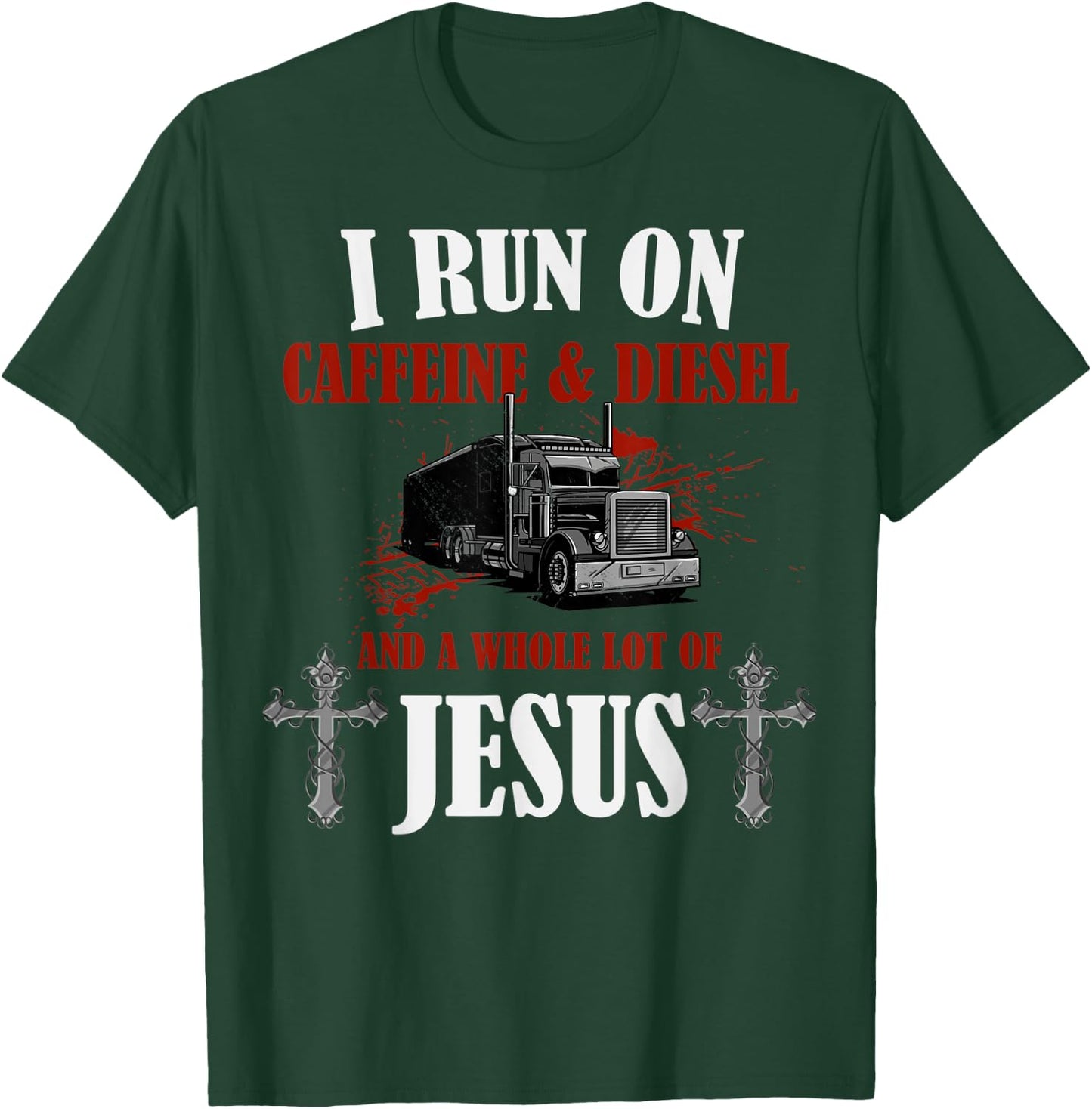 I Run on Diesel, Caffeine & Jesus, Christian Truck Driver T-Shirt - T-Shirt | Forest