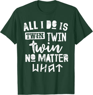 Twins Shirt All I Do is Twin No Matter What Funny Mom Dad T-Shirt - T-Shirt | Forest