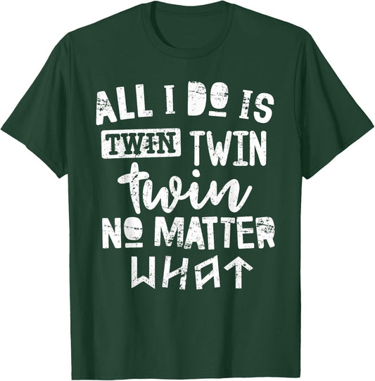 Twins Shirt All I Do is Twin No Matter What Funny Mom Dad T-Shirt - T-Shirt | Forest
