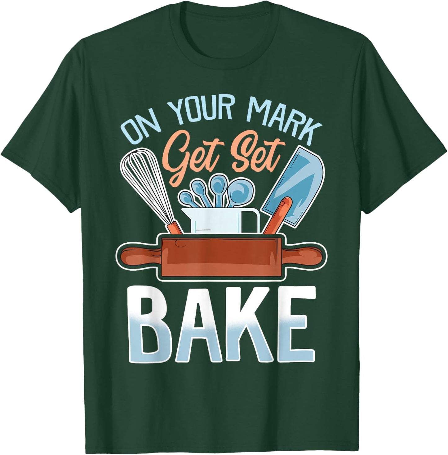 On Your Mark Get Set Bake | Funny Baker/Baking Quote T-Shirt - T-Shirt | Forest