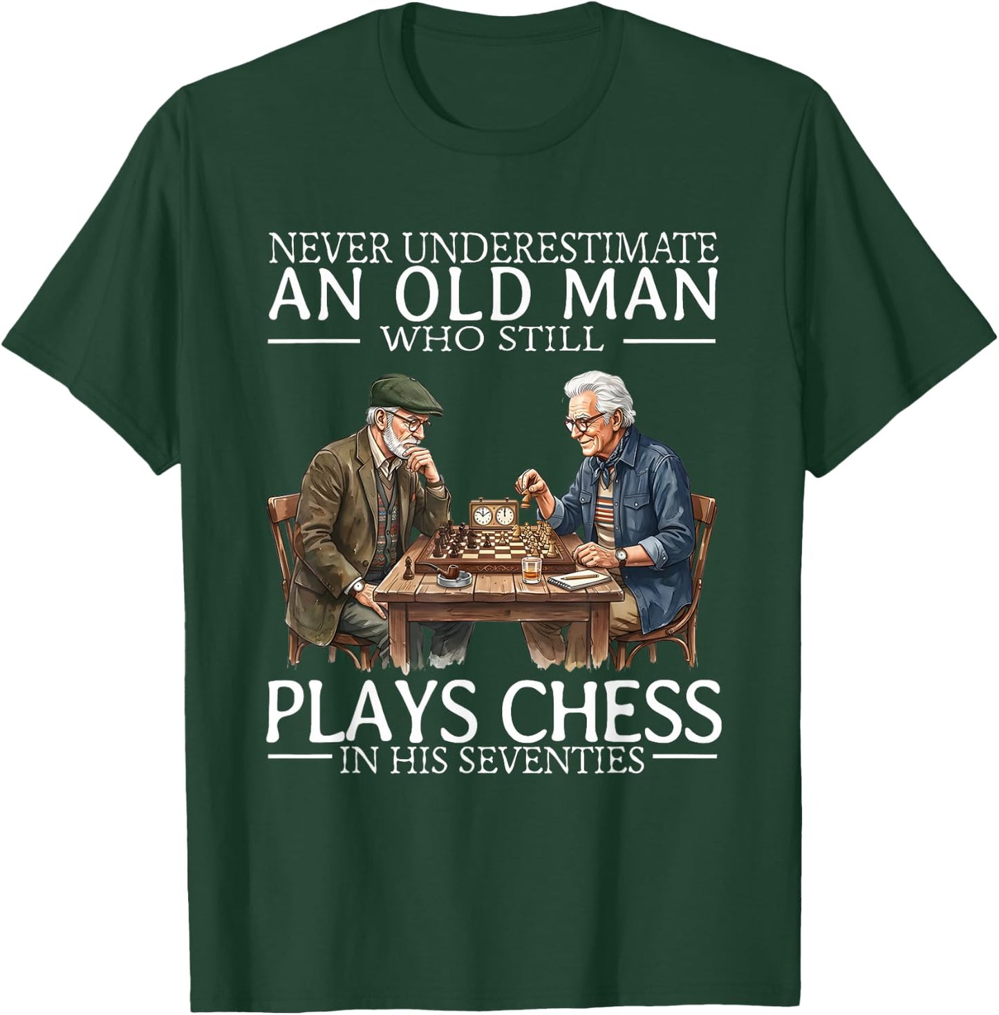 Never Underestimate an Old Man Who Still Plays Chess in His T-Shirt - T-Shirt | Forest