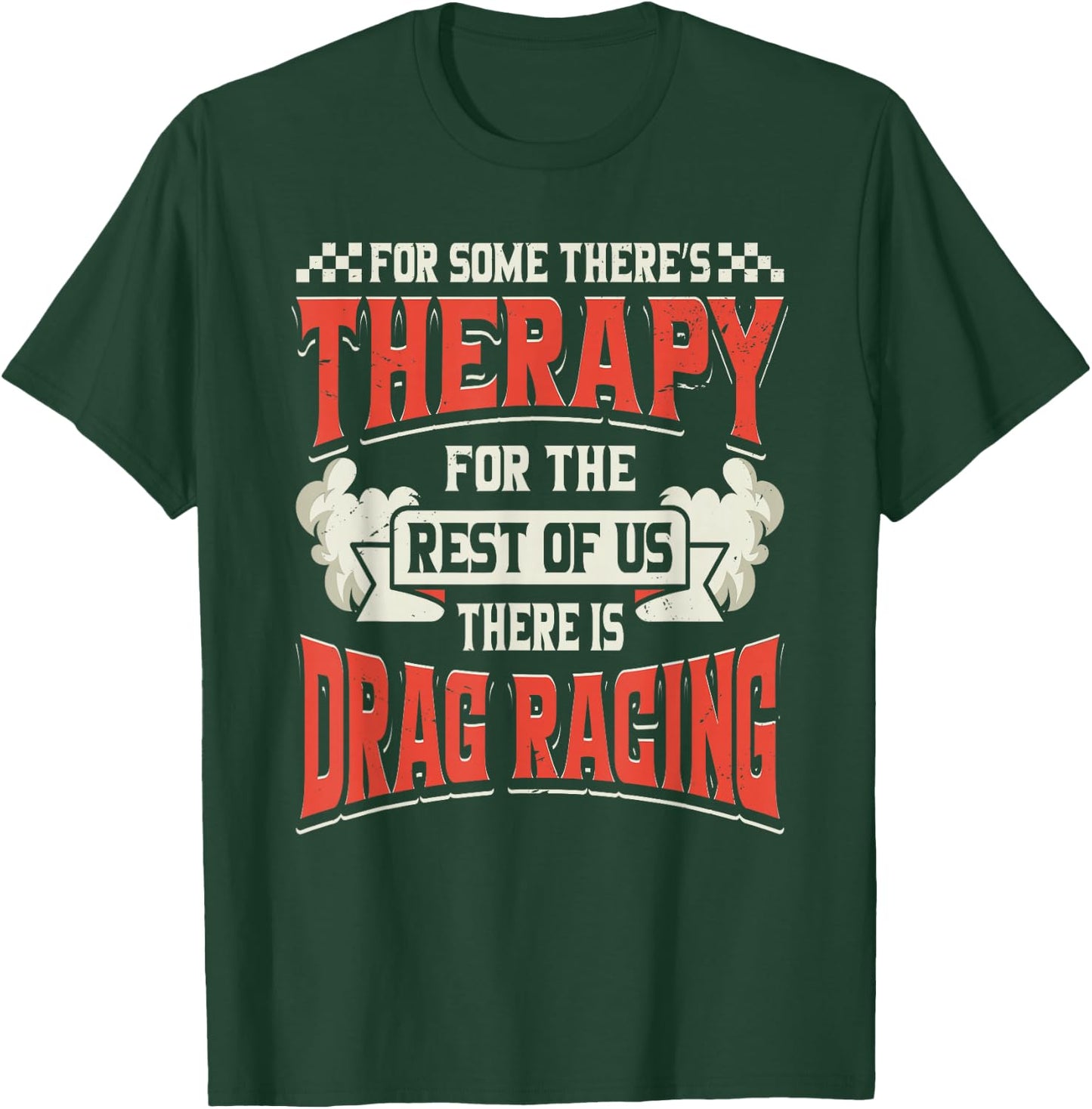 For Some Theres Therapy There Is Drag Racing Quote Design T-Shirt - T-Shirt | Forest