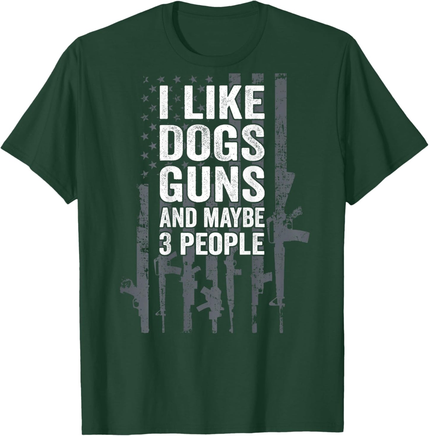 I Like Dogs Guns And Maybe 3 People - Funny Gun - ON BACK T-Shirt - T-Shirt | Forest