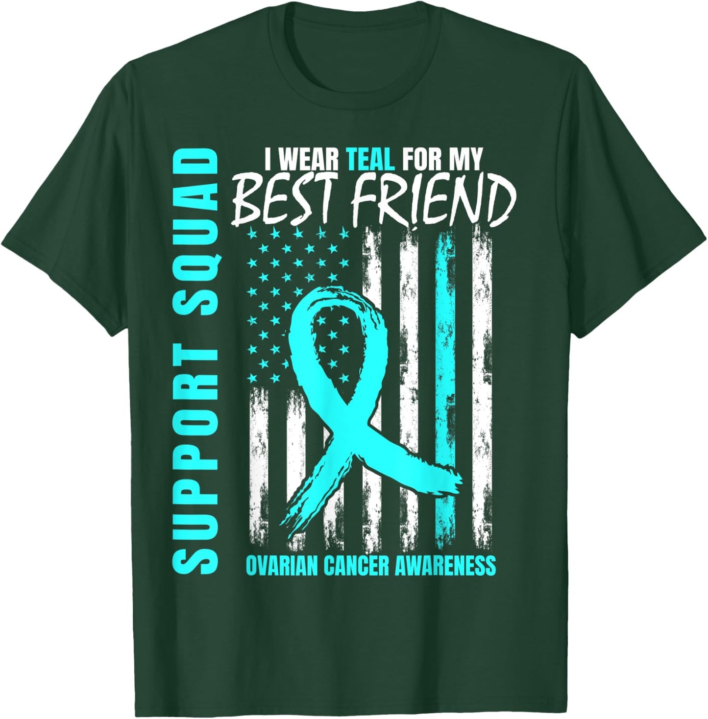 Support Squad Teal Best Friend Ovarian Cancer Awareness Flag T-Shirt - T-Shirt | Forest