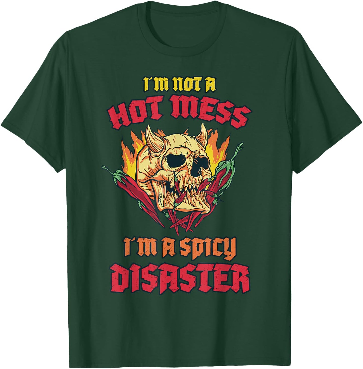 Not a Hot Mess I Am A Spicy Disaster Peperoni Hot Chilli T-Shirt - T-Shirt | Forest