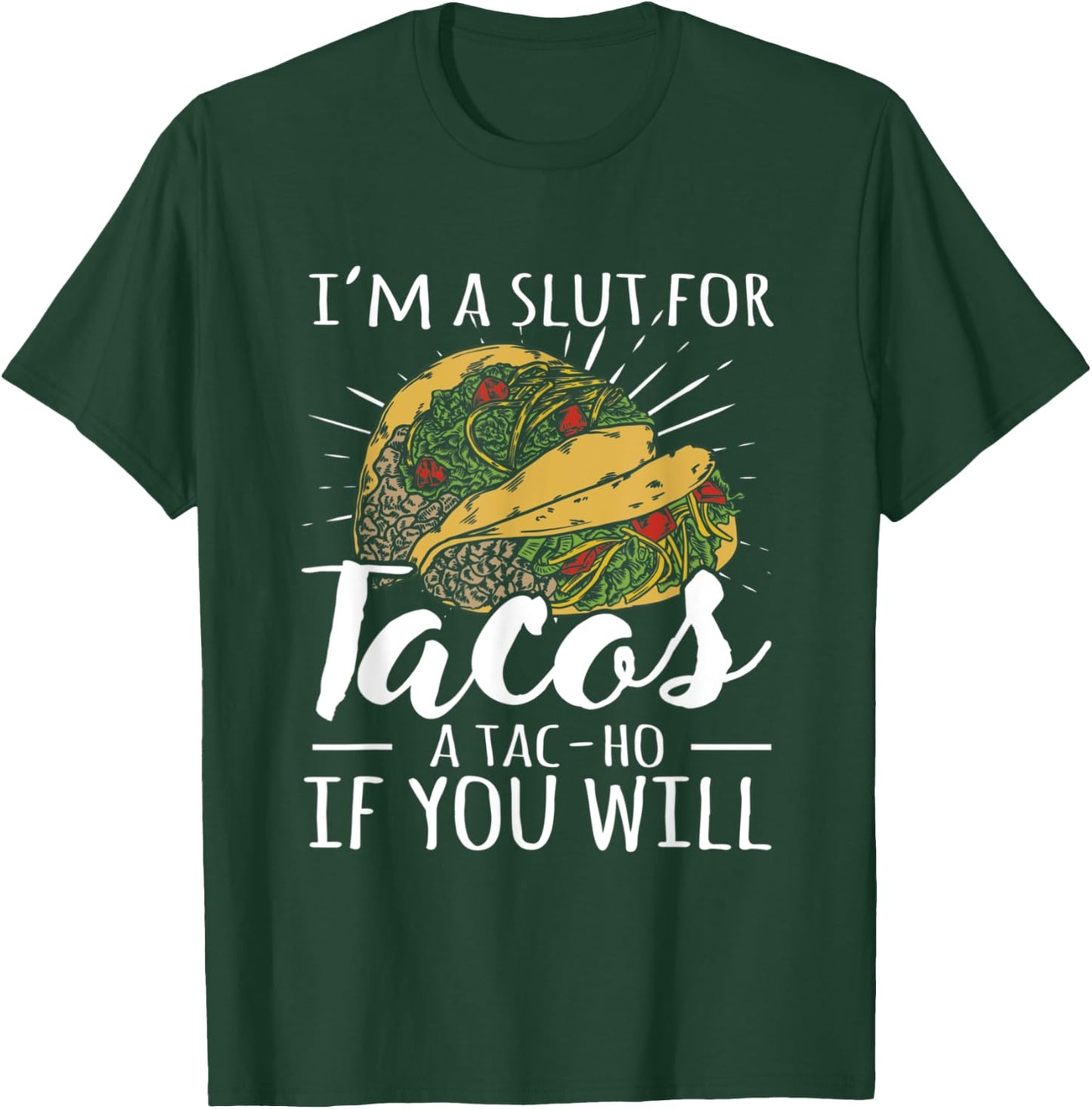 I'm A Slut For Tacos A Tac-ho If You Will Funny Graphic T-Shirt - T-Shirt | Forest
