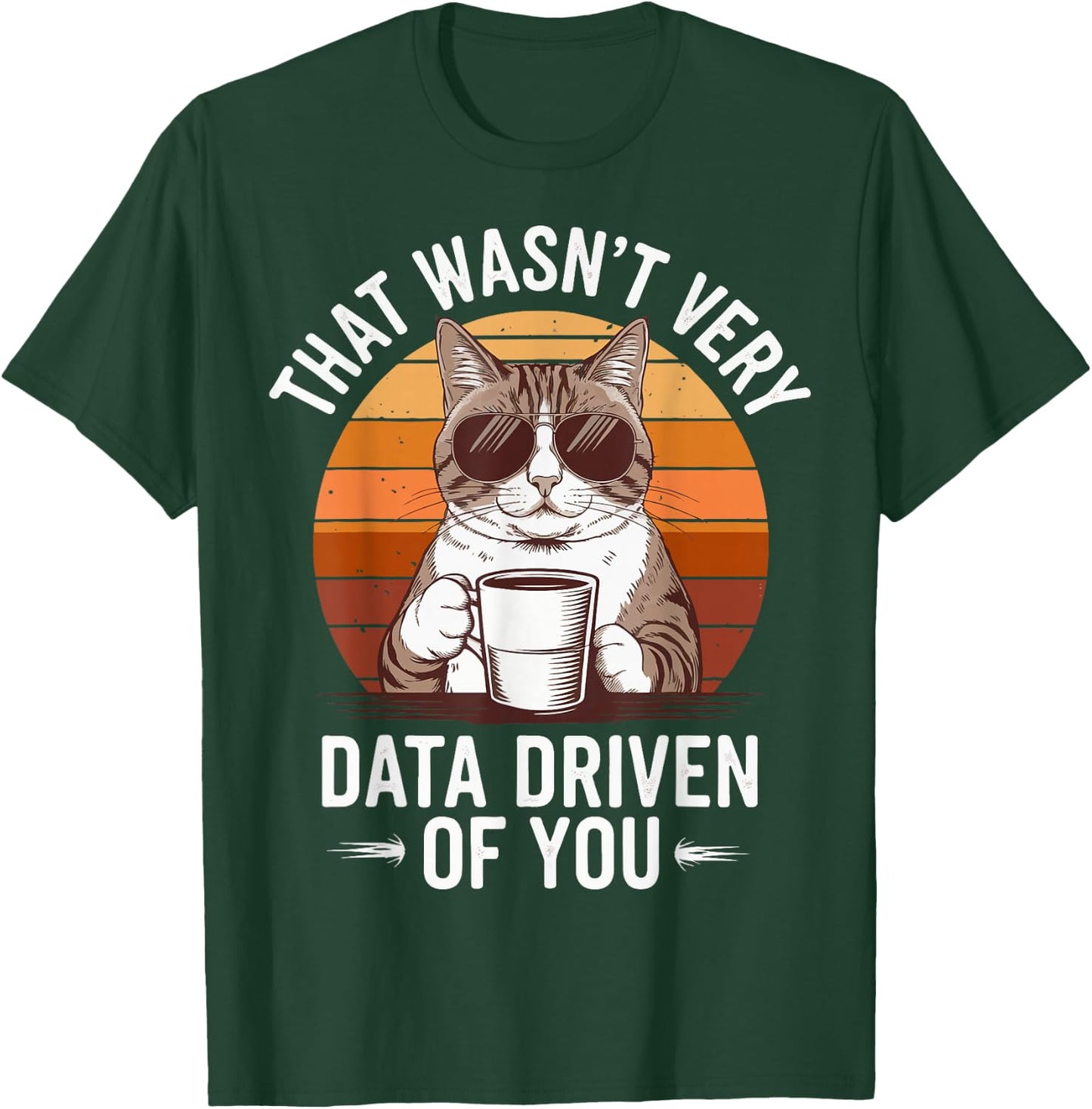 That Wasn't Very Data Driven Of You T-Shirt - T-Shirt | Forest