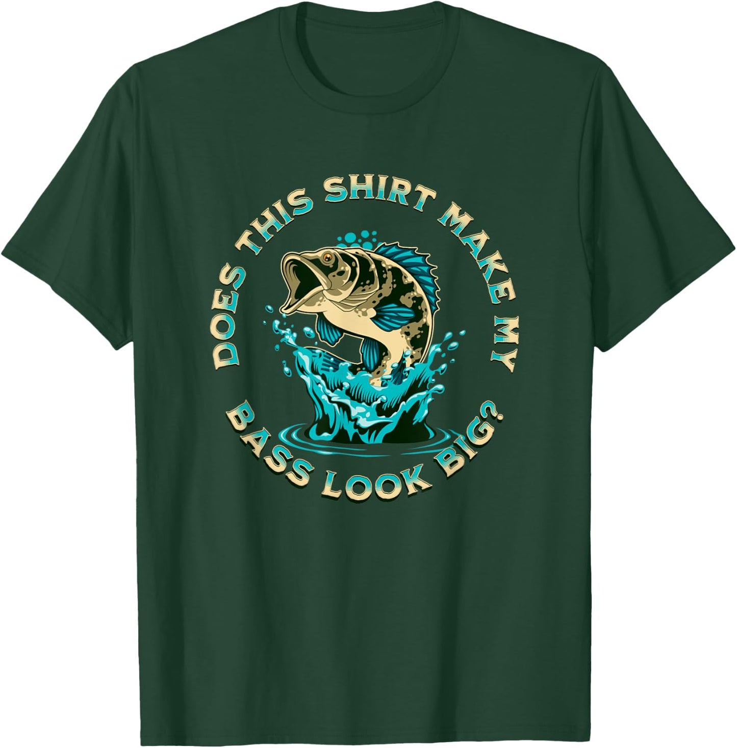Does This Shirt Make My BASS Look Big Funny Fishing Pun Joke T-Shirt - T-Shirt | Forest