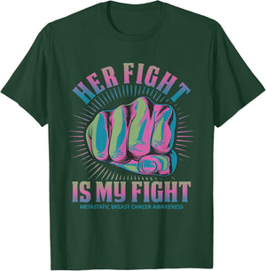 Metastatic Breast Cancer Her Fight Is My Fight Pink, Green T-Shirt - T-Shirt | Forest