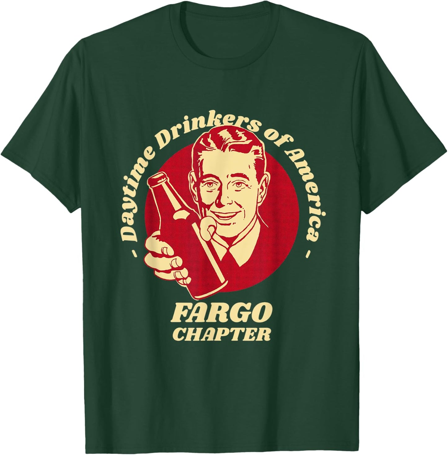 Fargo Chapter Daytime Drinkers Beer Lover Funny Brew Humor T-Shirt - T-Shirt | Forest