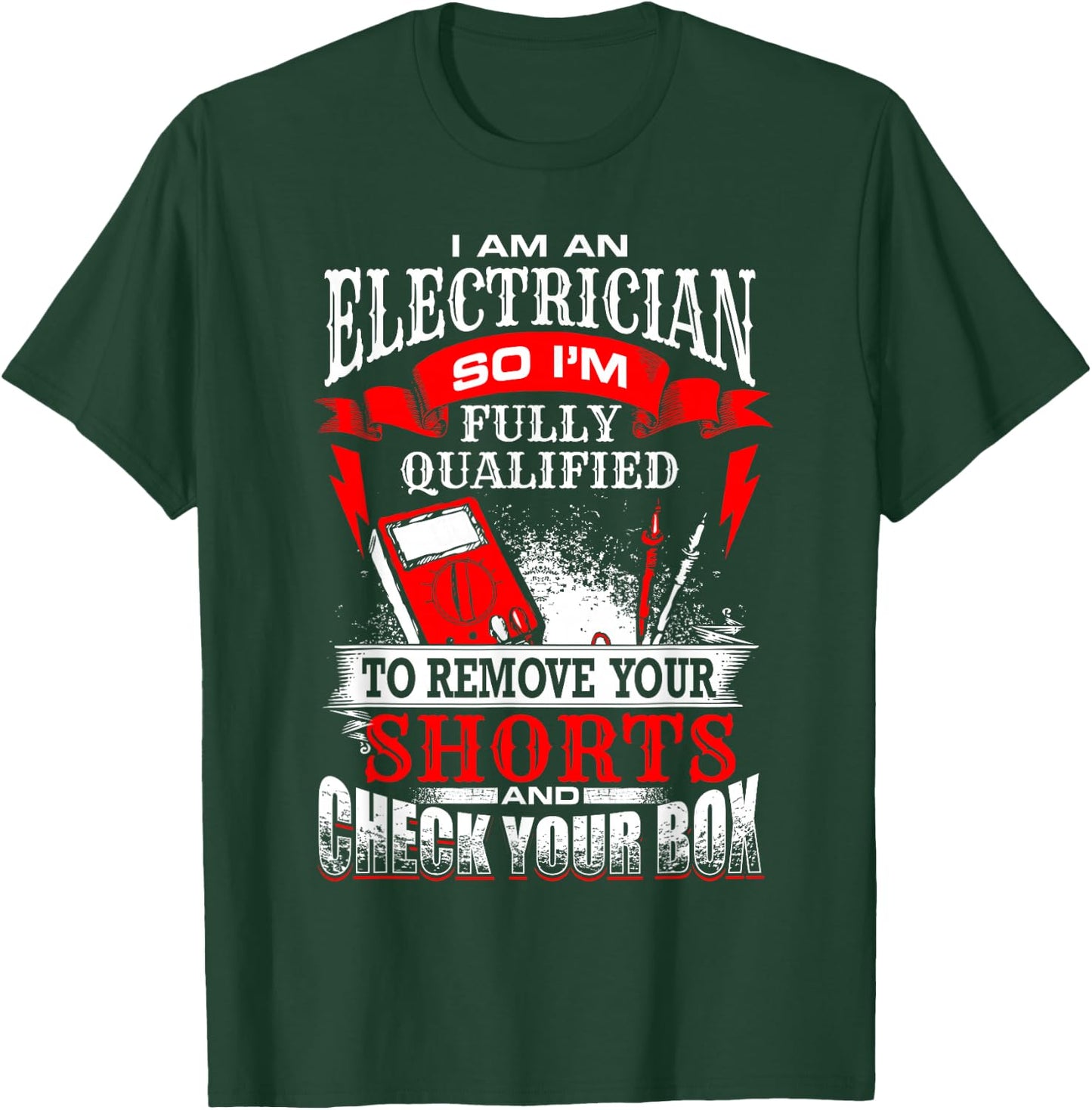 I Am An Electrician Qualified to Remove Your Shorts T-Shirt - T-Shirt | Forest