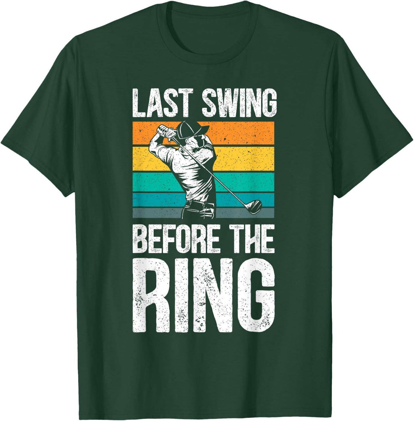Last Swing Before The Ring Golfer Golfing Golf Engagement T-Shirt - T-Shirt | Forest