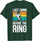 Last Swing Before The Ring Golfer Golfing Golf Engagement T-Shirt - T-Shirt | Forest