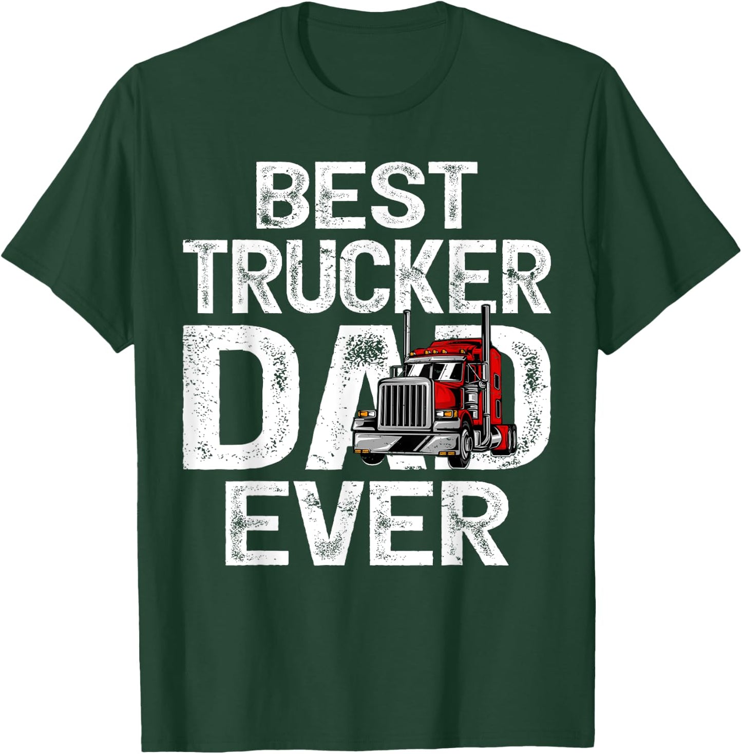 Funny Truck Driver Best Trucker Dad Ever T-Shirt - T-Shirt | Forest
