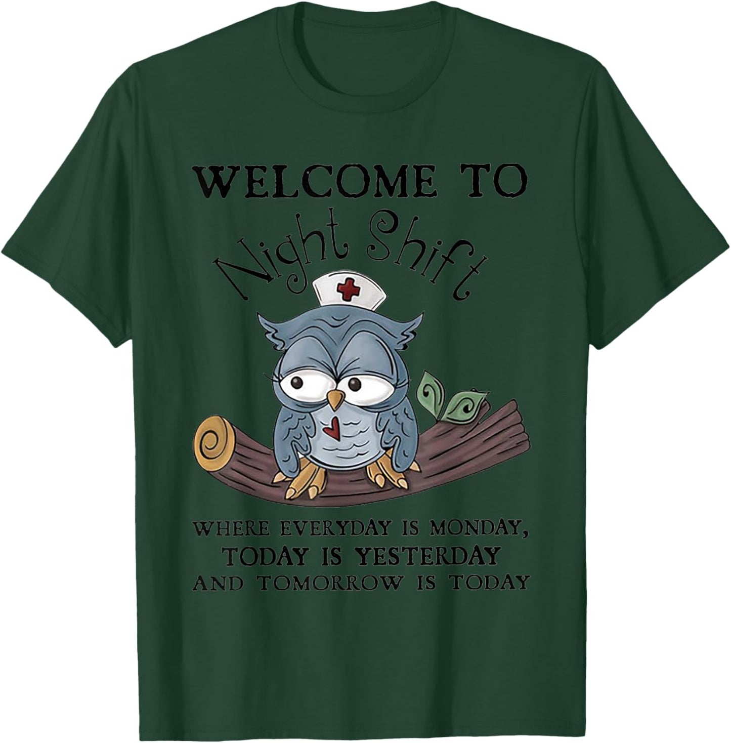 Welcome To Night Shift Where Everday Is Monday Owls Nurse T-Shirt - T-Shirt | Forest