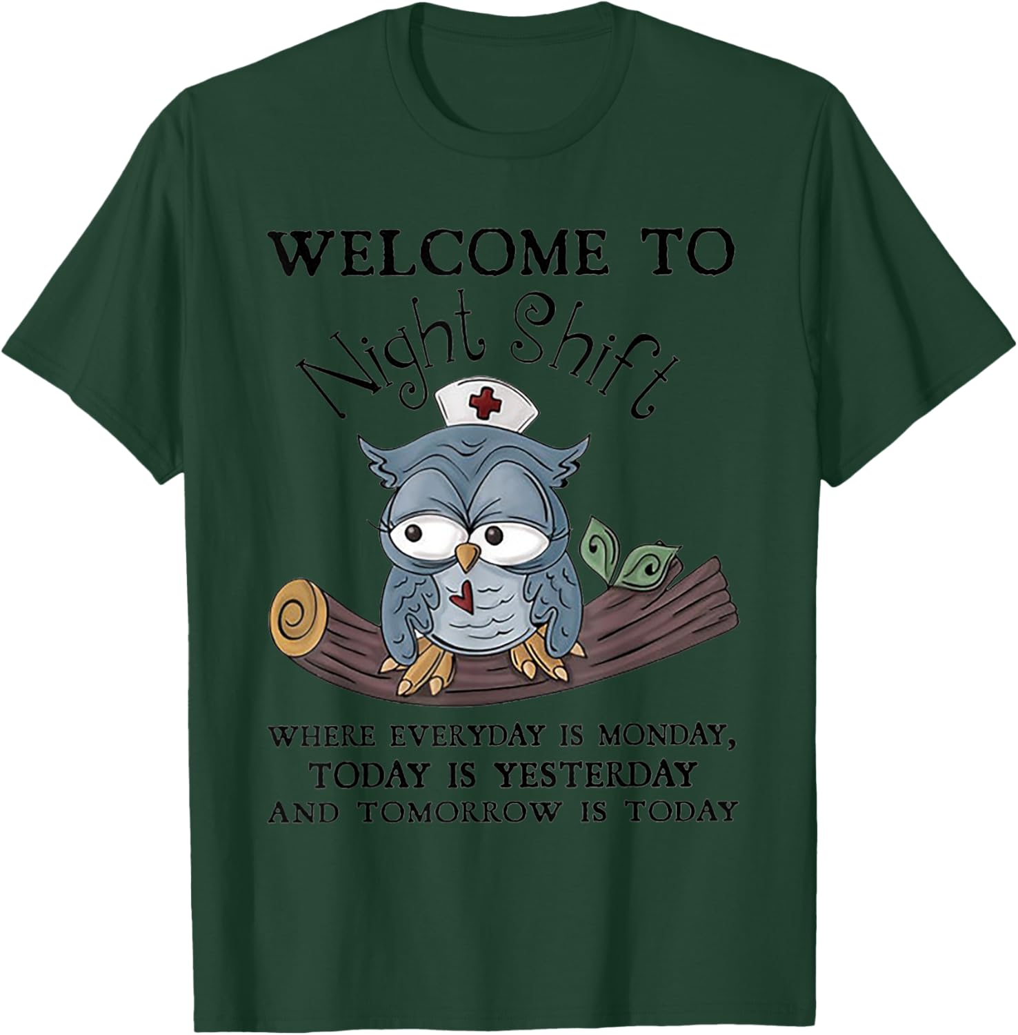 Welcome To Night Shift Where Everday Is Monday Owls Nurse T-Shirt - T-Shirt | Forest