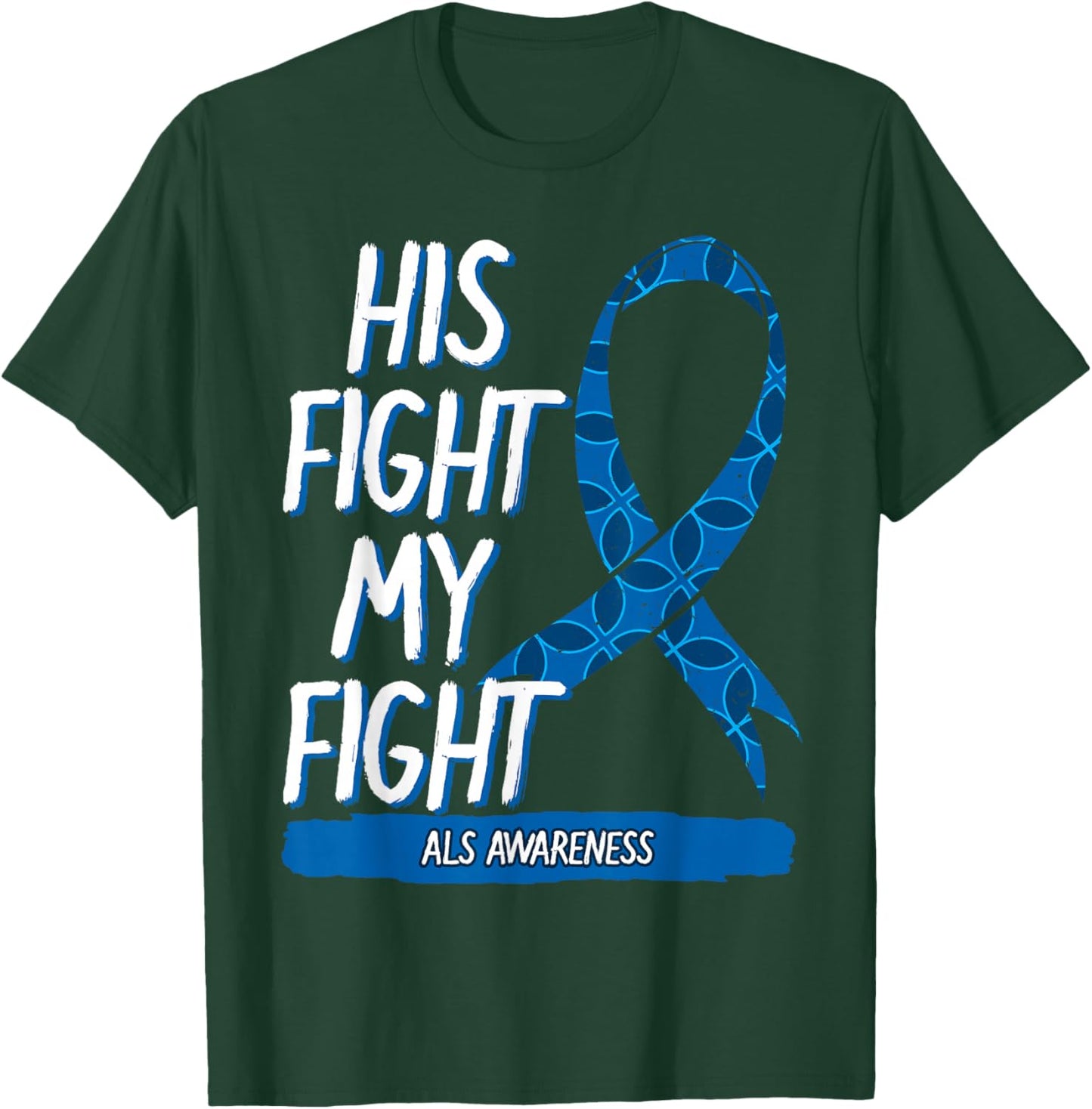 His Fight My Fight ALS Amyotrophic Lateral Sclerosis T-Shirt - T-Shirt | Forest