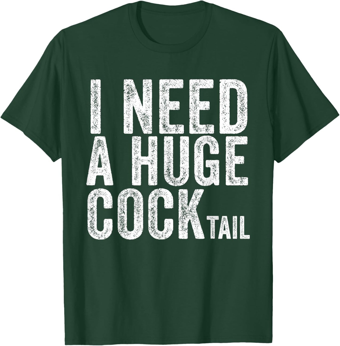 I Need a Huge COCKtail Funny Adult Humor Drinking Vintage T-Shirt - T-Shirt | Forest