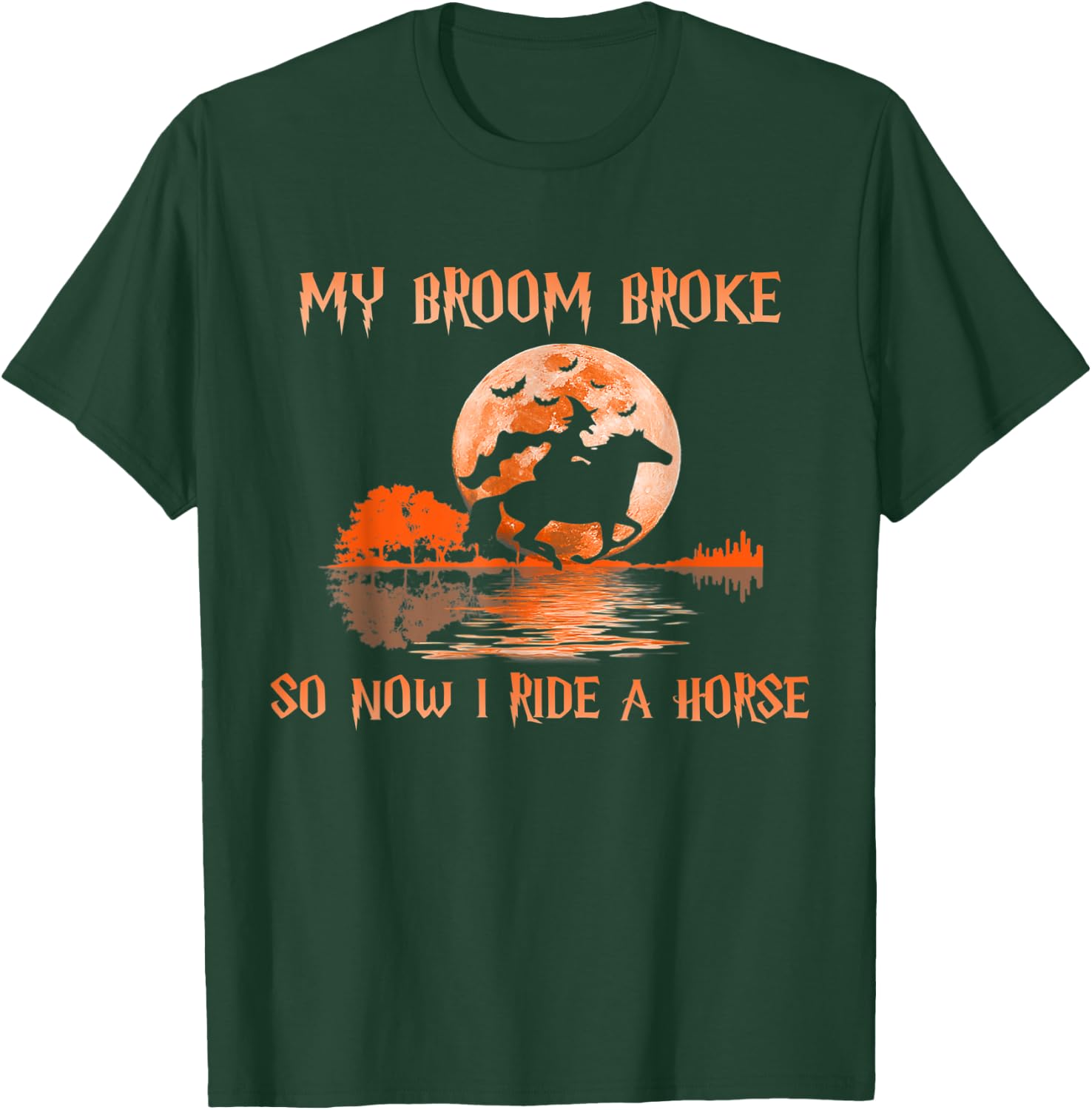 Halloween My Broom Broke So Now I Ride A Horse T-Shirt - T-Shirt | Forest