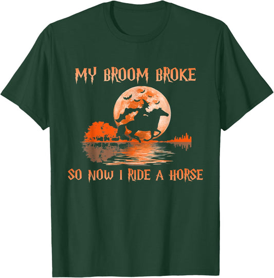Halloween My Broom Broke So Now I Ride A Horse T-Shirt - T-Shirt | Forest