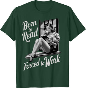 Born To Read Forced To Work T-Shirt - T-Shirt | Forest