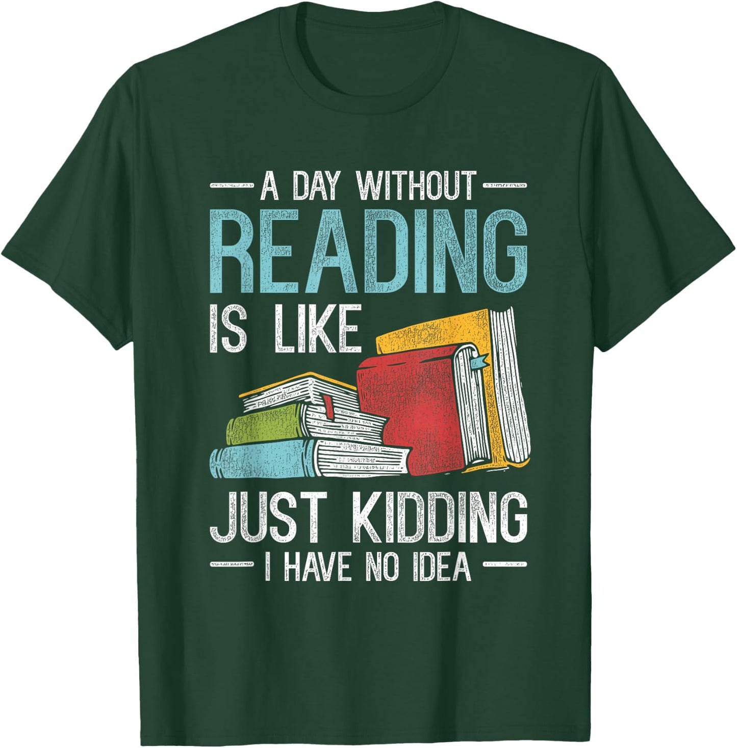 A Day Without Reading Is Like I Have No Idea Reading T-Shirt - T-Shirt | Forest