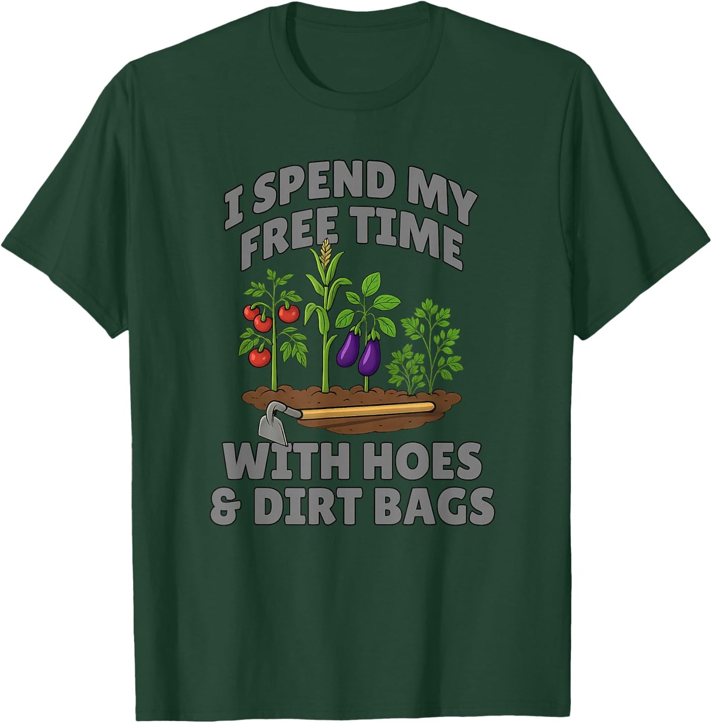Funny I Spend Free Time with Hoes & Dirt Bags Gardening T-Shirt - T-Shirt | Forest