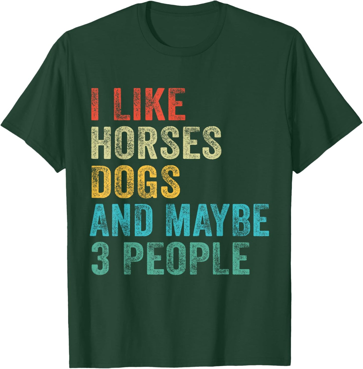 I Like Horses Dogs & Maybe 3 People Horse Rider Dog Lover T-Shirt - T-Shirt | Forest