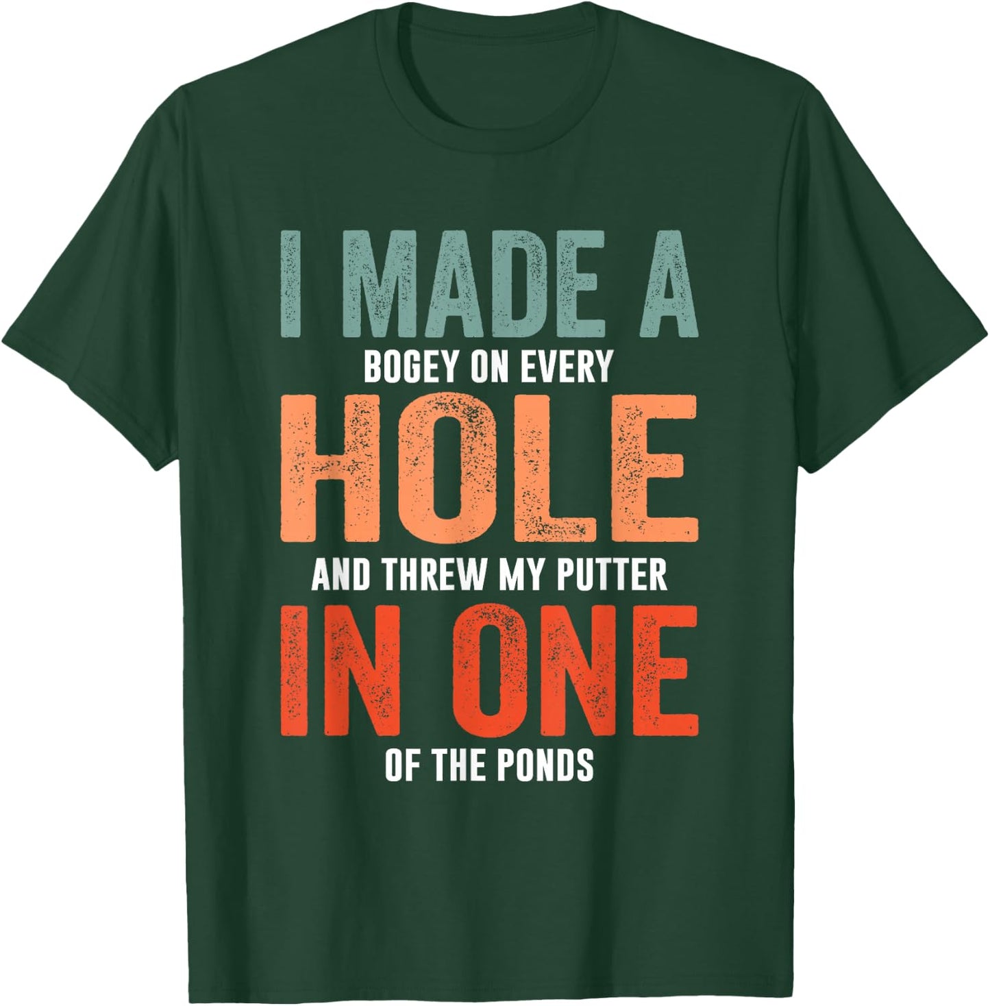 Hole In One Funny I Made a Bogey on every Hole Golf T-Shirt - T-Shirt | Forest