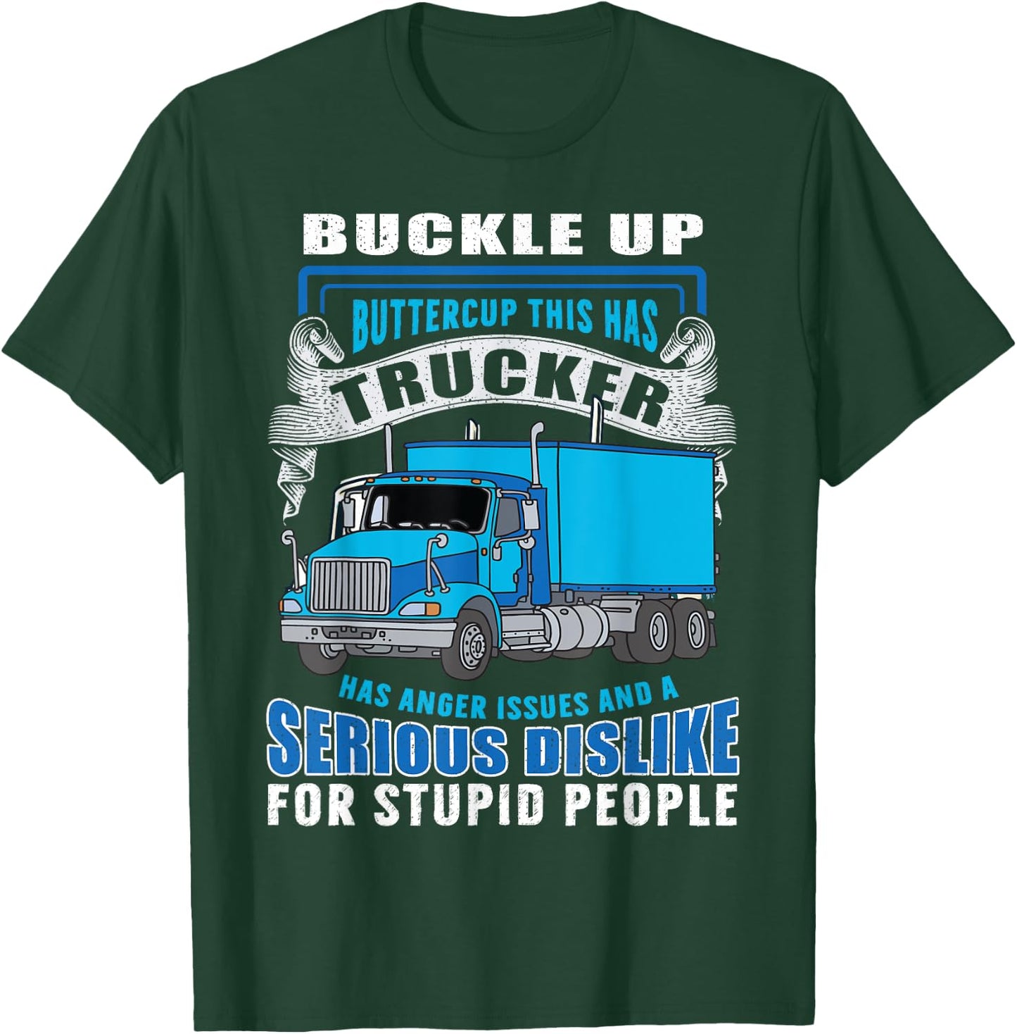 Buckle Up Buttercup This Trucker Has Anger Issues And A Seri T-Shirt - T-Shirt | Forest